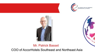 Mr. Patrick Basset
COO of AccorHotels Southeast and Northeast Asia
 