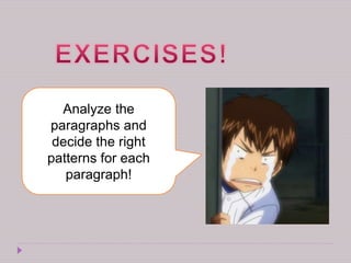 Analyze the
paragraphs and
decide the right
patterns for each
paragraph!
 