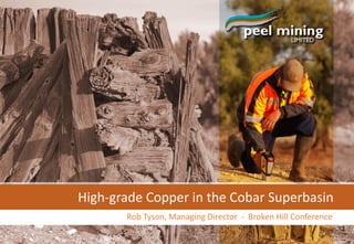 High-grade Copper in the Cobar Superbasin
Rob Tyson, Managing Director - Broken Hill Conference
 