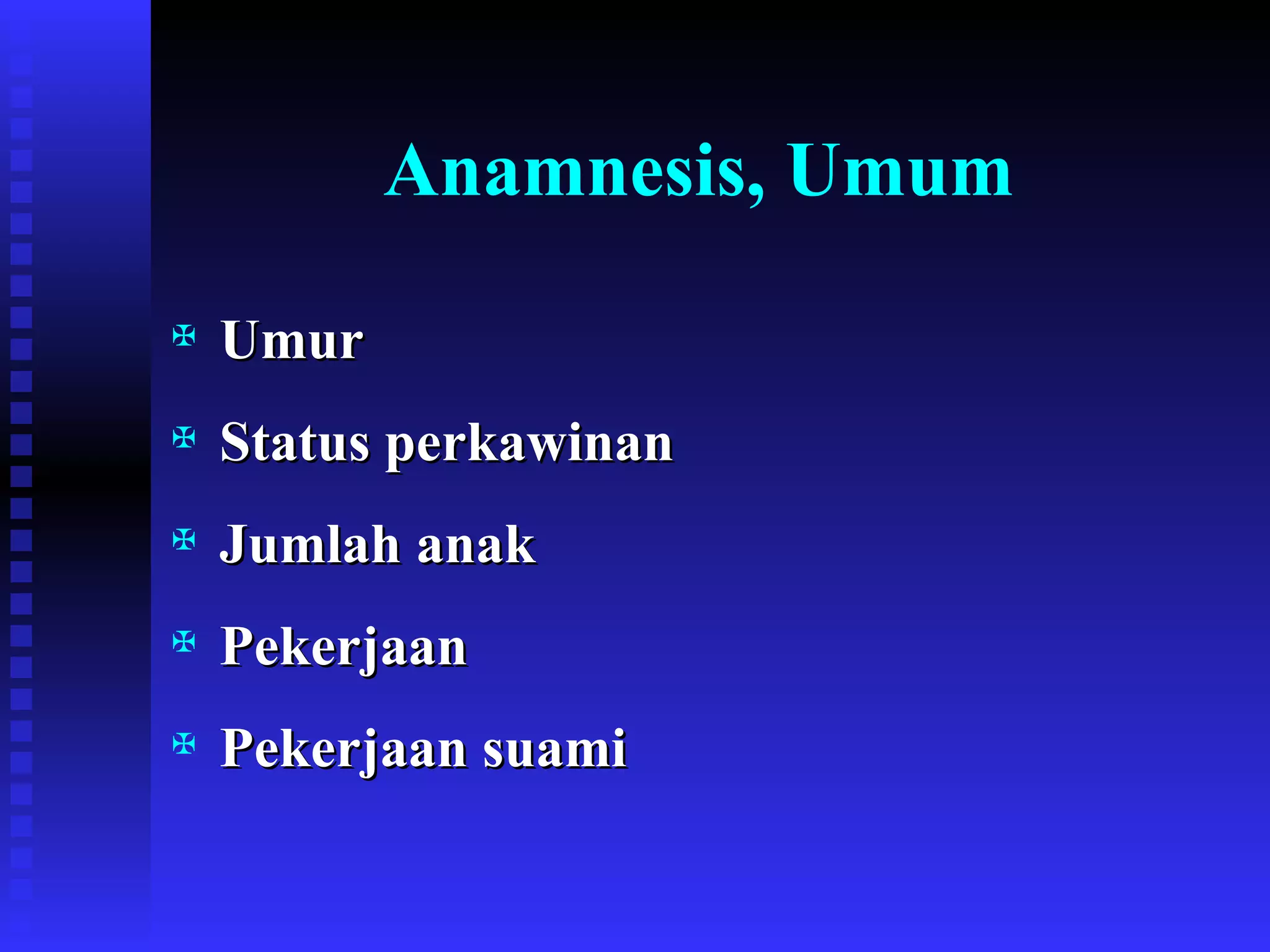 Anamnesis, Umum Umur Status perkawinan Jumlah anak Pekerjaan  Pekerjaan suami 