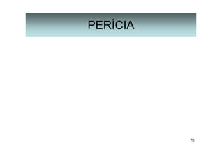70
PERÍCIA
 