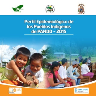 PerfilEpidemiológicode
losPueblosIndígenas
dePANDO-2015
 
