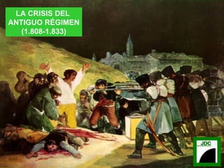 LA CRISIS DEL  ANTIGUO RÉGIMEN (1.808-1.833) 