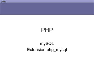 PHP mySQL Extension php_mysql 