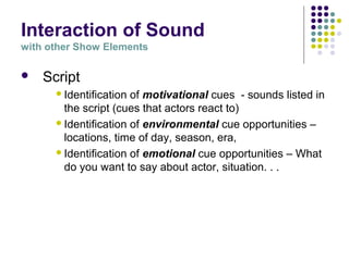 Interaction of Sound
with other Show Elements
 Acting
Collaborate on what is “heard” on stage - Actors
need to understan...