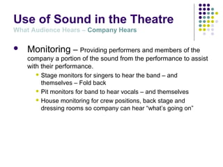 Use of Sound in the Theatre
What Audience Hears – Company Hears
 Communications
Intercoms for cueing and communications ...