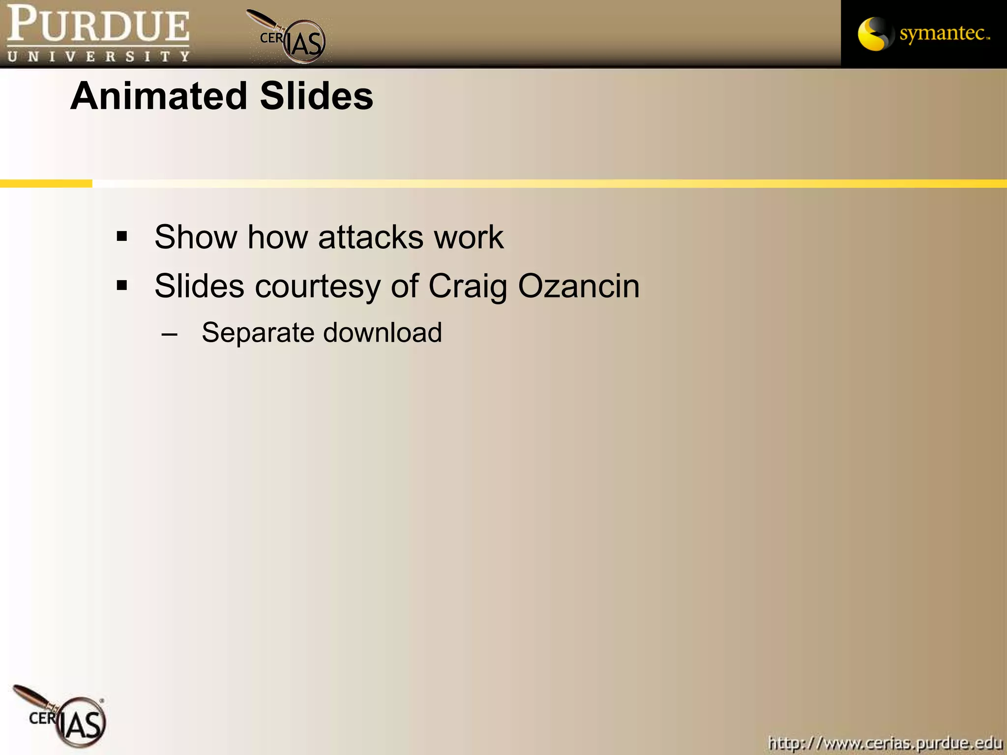 Animated Slides Show how attacks work Slides courtesy of Craig Ozancin Separate download 