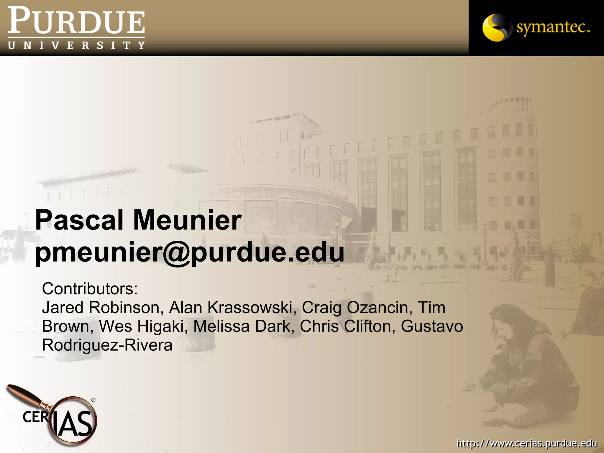 Pascal Meunier [email_address] Contributors: Jared Robinson, Alan Krassowski, Craig Ozancin, Tim Brown, Wes Higaki, Melissa Dark, Chris Clifton, Gustavo Rodriguez-Rivera 