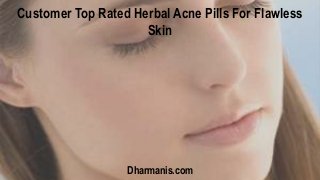 Customer Top Rated Herbal Acne Pills For Flawless
Skin
Dharmanis.com
 