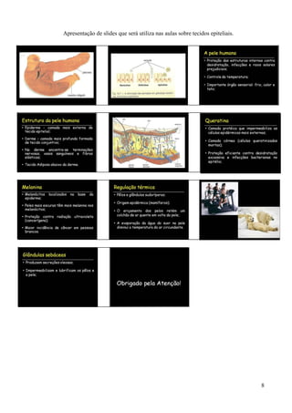 Apresentação de slides que será utiliza nas aulas sobre tecidos epiteliais.




                                                                              8
 