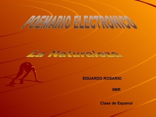 EDUARDO ROSARIO  6MR Clase de Espanol La Naturaleza POEMARIO ELECTRONICO 