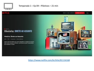 https://www.netflix.com/br/title/81116168
Temporada 1 – Ep 04 – Plásticos – 21 min
 