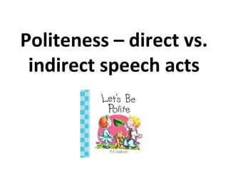 Politeness – direct vs. indirect speech acts 