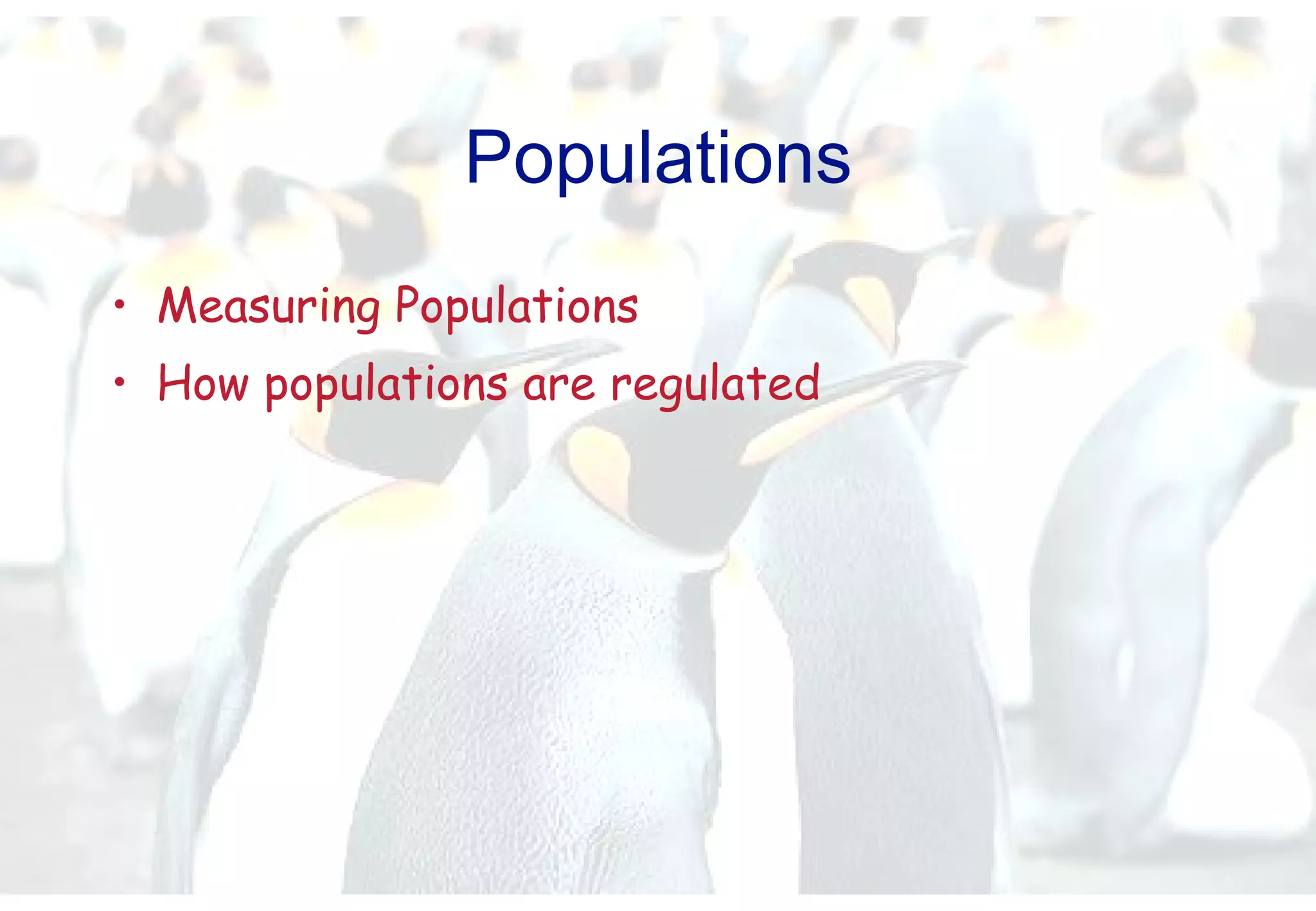 Populations Measuring Populations How populations are regulated 