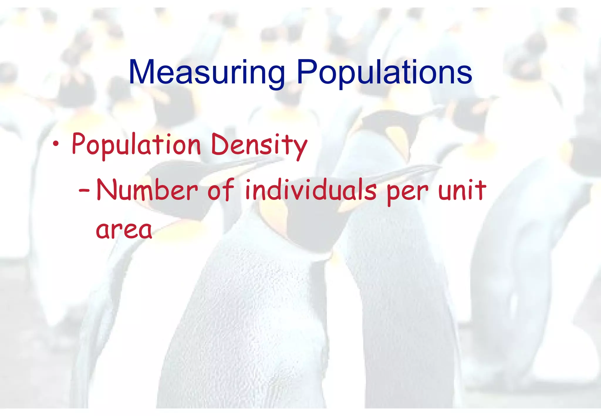 Measuring Populations Population Density Number of individuals per unit area 