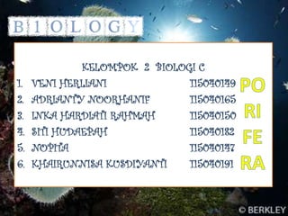 KELOMPOK 2 BIOLOGI C
1.   VENI HERLIANI             115040149
2.   ADRIANTY NOORHANIF        115040165
3.   INKA HARDIATI RAHMAH      115040150
4.   SITI HUDAEPAH             115040182
5.   NOPITA                    115040147
6.   KHAIRUNNISA KUSDIYANTI    115040191
 