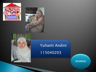 Yulianti Andini
115040203

                  MEMBERS
 