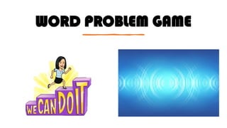 WORD PROBLEM GAME
 