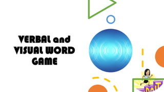 VERBAL and
VISUAL WORD
GAME
 