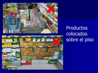 Productos
colocados
sobre el piso
 