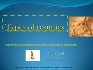 Types of resumes http://www.bestsampleresume.com/blog/2007/04/types-of-resumes.html  