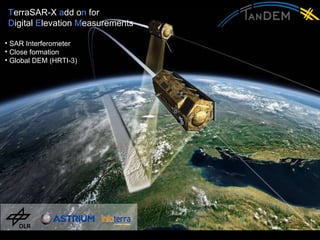 VU   > Alberto Moreira SAR Interferometer Close formation Global DEM (HRTI-3) T erraSAR-X  a dd o n  for  D igital  E levation  M easurements 