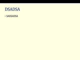 DSADSA
• SADSADSA
 