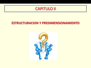 CAPITULO II
ESTRUCTURACION Y PREDIMENSIONAMIENTO
 