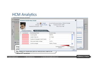  	
  	
  www.oraly)cs.com 	
  t	
  :	
  @brendan)erney 	
  e	
  :	
  brendan.)erney@oraly)cs.com	
   	
   	
   	
  	
  
HCM	
  Analy)cs	
  
§  Oracle	
  HCM	
  
 