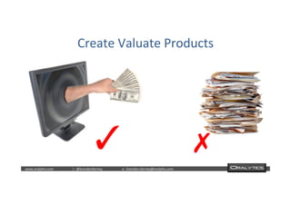  	
  	
  www.oraly)cs.com 	
  t	
  :	
  @brendan)erney 	
  e	
  :	
  brendan.)erney@oraly)cs.com	
   	
   	
   	
  	
  
Create	
  Valuate	
  Products	
  
✓	
   ✗	
  
 