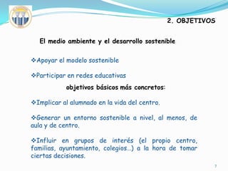 2. OBJETIVOSEl medio ambiente y el desarrollo sostenibleApoyar el modelo sostenible