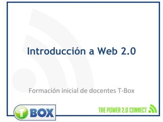 Introducción a Web 2.0 Formación inicial de docentes T-Box 