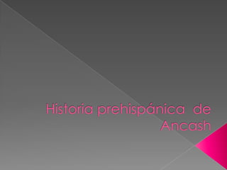 Historia prehispánica  de Ancash 