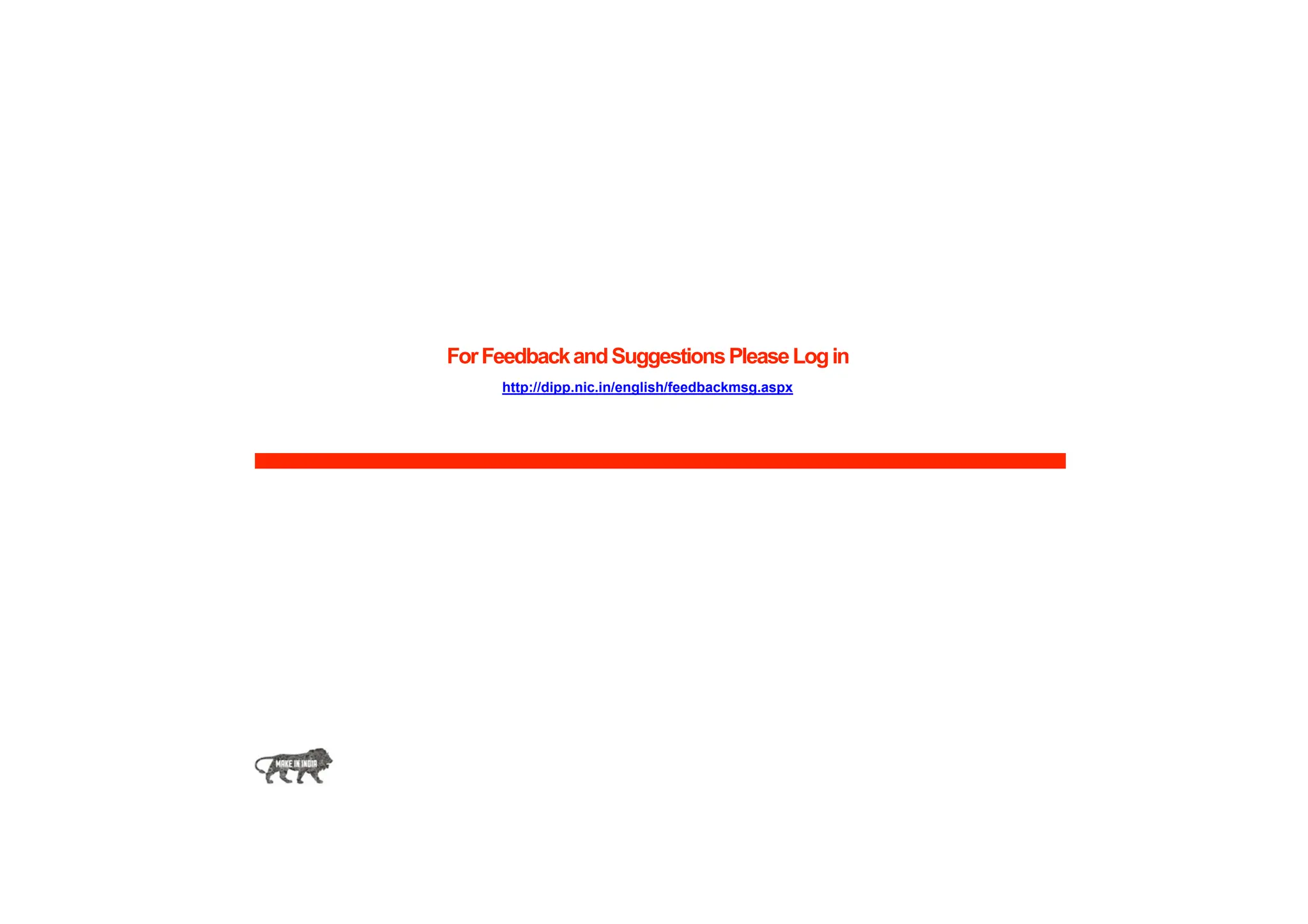 ForFeedbackandSuggestionsPleaseLogin
http://dipp.nic.in/english/feedbackmsg.aspx
 