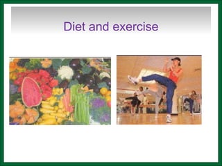 Diet and exercise
 
