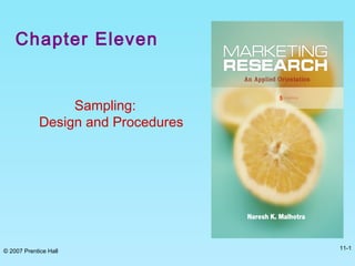 Chapter Eleven
Sampling:
Design and Procedures
© 2007 Prentice Hall
11-1
 