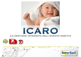 La gestione integrata dell’evento nascita
ICARO
 