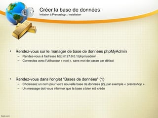 Installation - Finalisation
                     Initiation à Prestashop :: Installation




•   Accédez à l'administratio...