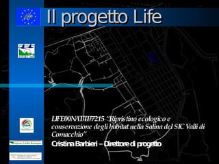Il progetto Life LIFE00NAT/IT/7215   “Ripristino ecologico e conservazione degli habitat nella Salina del SIC Valli di Comacchio” Cristina Barbieri – Direttore di progetto 