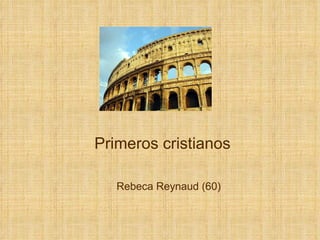Primeros cristianos Rebeca Reynaud (60) 