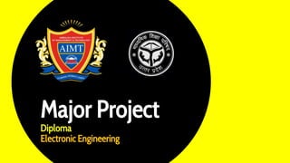 Major Project
Diploma
Electronic Engineering
 