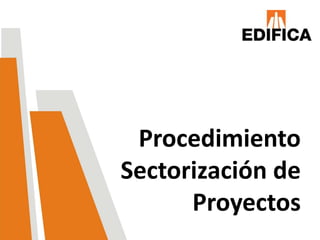 Procedimiento
Sectorización de
      Proyectos
 