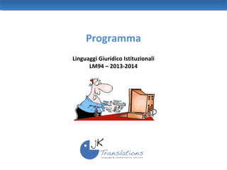 Programma
Linguaggi Giuridico Istituzionali
LM94 – 2013-2014

 