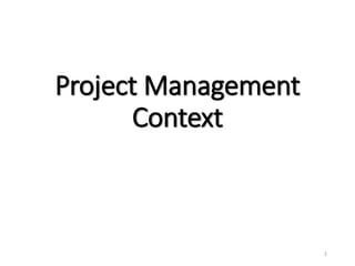 Project Management
Context
1
 