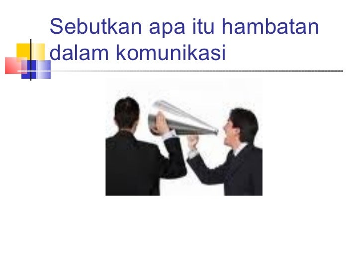 2 proses tahapan media hambatan dalam komunikasi 2 proses tahapan media hambatan dalam komunikasi