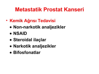 Metastatik Prostat Kanseri Kemik Ağrısı Tedavisi    Non-narkotik analjezikler    NSAID    Steroidal ilaçlar    Narkotik analjezikler    Bifosfonatlar 