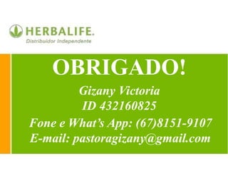 OBRIGADO!
Gizany Victoria
ID 432160825
Fone e What’s App: (67)8151-9107
E-mail: pastoragizany@gmail.com
 