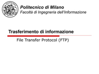Trasferimento di informazione File Transfer Protocol (FTP) 