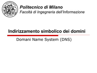 Indirizzamento simbolico dei domini Domani Name System (DNS) 