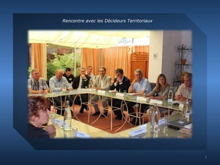 Rencontre avec les Décideurs Territoriaux 
7 
 